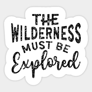 The Wilderness Must Be Explored Hiking Sticker